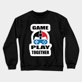 Games Play Together for gamers and game Lover Gifts Crewneck Sweatshirt